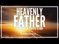 Prayer To Heavenly Father | Heavenly Father Prayer To Heaven