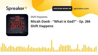 Micah Dank - "What is God?" - Ep. 266 Shift Happens