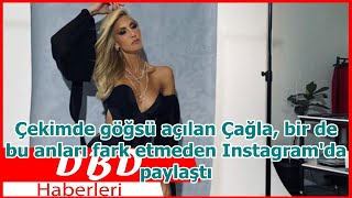 Çekimde Göğsü Açılan Çağla, Bir De Bu Anları Fark Etmeden Instagramda Paylaştı