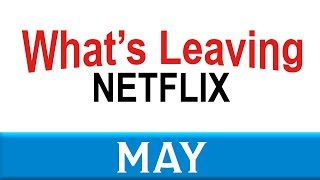 What's Leaving Netflix: May 2018 What's Leaving Netflix: May 2018