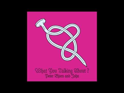 Peter Bjorn and John - What You Talking About?