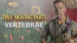 Tiny Moving Parts - Vertebrae