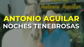 Watch Antonio Aguilar Noches Tenebrosas video
