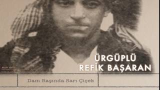 Ürgüplü Refik Başaran - Dam Başında Sarı Çiçek [ Şen Olasın Ürgüp © 2001 Kalan M