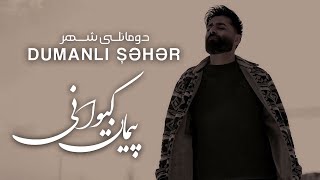 پیمان کیوانی - موزیک ویدیو دومانلی شهر | Peyman Keyvani - Dumanlı şəhər