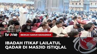 Ribuan Jamaah Itikaf di Masjid Istiqlal | Berkah Sahur Ramadhan tvOne