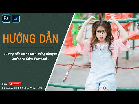 Hướng Dẫn Blend Màu Trắng Hồng Và Xuất Ảnh Đăng Facebook Không Bị Vỡ .
