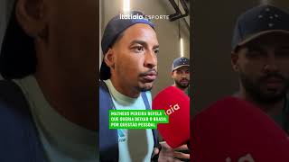 Matheus Pereira Revela Que Queria Deixar O Brasil Por Questão Pessoal