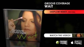 Groove Coverage - Wait (Deeplow Remix)