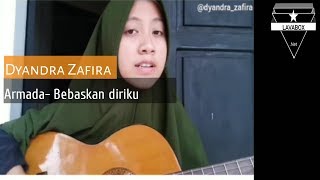 Armada-Bebaskan diriku cover by Dyandra zafira