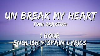 Toni Braxton - Un-Break My Heart 1 hour / English lyrics + Spain lyrics