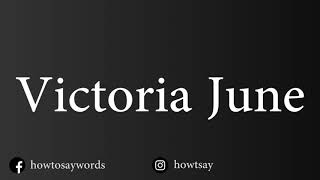 How To Pronounce Victoria June