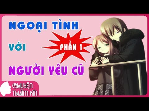 Ngoại Tình Với Người Yêu Cũ Phần 1 | Đọc Truyện Ngôn Tình | Đọc Truyện Đêm Khuya