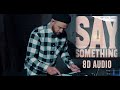 Say Something Justin Timberlake ( 8D Audio ) Ft. Chris Stapleton | Dawn Of Music | Say Something Justin Timberlake ( 8D Audio ) Ft. Chris Stapleton | Dawn Of Music |