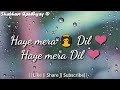 Haye mera Dil ❤(Lyrics)||Whatsapp Status video||❤ Female version ❤||Love Status||