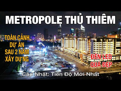Metropole Thủ Thiêm | Cùng Xem Lại Quá Trình Xây Dựng Dự Án Sau 2 Năm Triển Khai