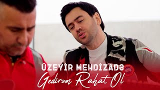 Uzeyir Mehdizade - Gedirem Rahat Ol 2024 (Yeni ) 4K