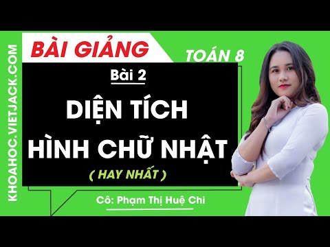 Diện tích hình chữ nhật - Bài 2 - Toán học 8 - Cô Phạm Thị Huệ Chi (HAY NHẤT)