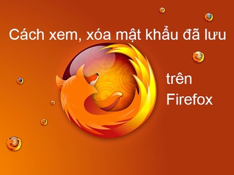 Cách xem và xóa mật khẩu đã lưu trên Firefox