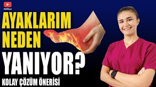 AYAKLARIM NEDEN YANIYOR? (Çok Kolay Çözümü)