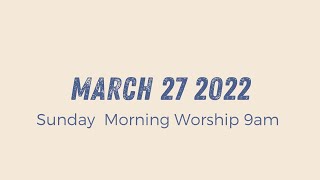 Sunday Morning Worship 9am | March 27 2022