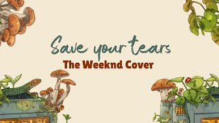 Save your tears - The Weeknd (Cover by Hypathie Aswang)
