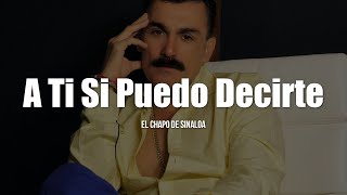 Watch El Chapo De Sinaloa A Ti Si Puedo Decirte video