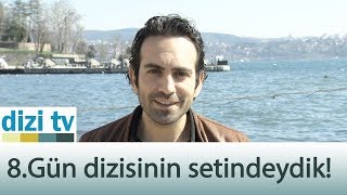8 Gün Dizisinin Setindeydik - Dizi Tv 587. Bölüm