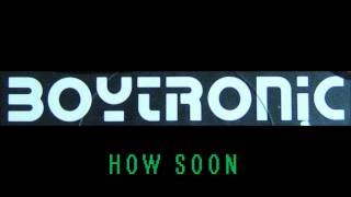 Watch Boytronic How Soon video