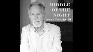 Watch Loudon Wainwright Iii Middle Of The Night video