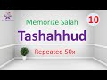 Tashahhud | 50x Repeated | Memorize Salah 10