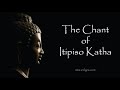 The Chant of Itipiso Katha