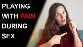 WHY DO PEOPLE LIKE PAIN DURING SEX?