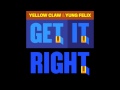 Yellow Claw & Yung Felix   Get It Right *FREE DOWNLOAD*