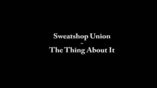 Watch Sweatshop Union The Thing About It video