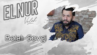 Elnur Valeh - Belali Sevgi ( Audio)