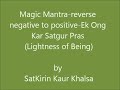 Magic Mantra-reverse negative to positive - Ek Ong Kar Satgur Pras (Lightness of Being)