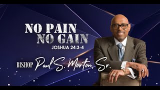 No Pain No Gain | Bishop Paul S. Morton, Sr. | Joshua 24:3-4