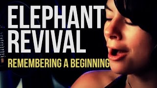 Watch Elephant Revival Remembering A Beginning video