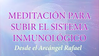 Meditación para subir el sistema inmunológico | Desde el Arcángel Rafael