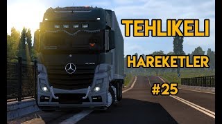 Tehlikeli Hareketler #25 🔴4K 60FPS🔴 Euro Truck Simulator 2