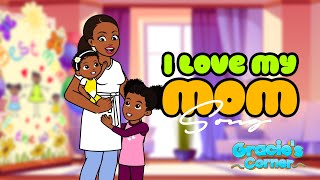I Love My Mom | An Original Song by Gracie’s Corner | Nursery Rhymes + Kids Song