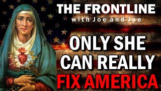 America Needs Our Lady of Sorrows! The Frontline with Joe & Joe