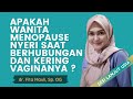 Apakah Wanita Menopause Nyeri Saat Berhubungan & Kering Vaginanya? | dr. Fita Maulina, SpOG