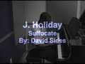 Suffocate - J. Holiday Piano Arrangement (Available on iTunes)