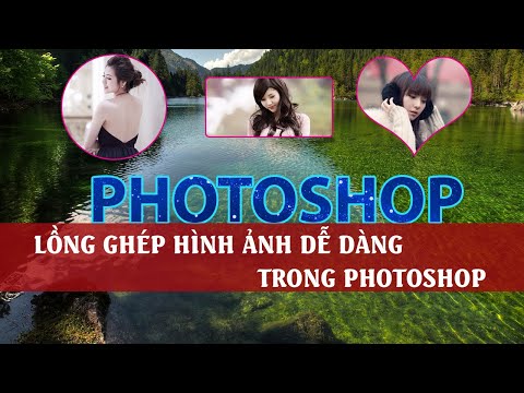 Hướng dẫn lồng ghép hình ảnh dễ dàng, nhanh gọn trong Photoshop | Thủ thuật Photoshop