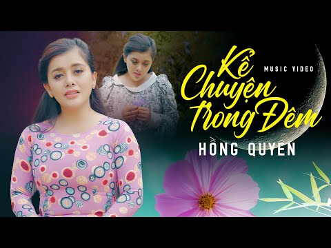 Kể Chuyện Trong Đêm - Hồng Quyên | Official MV
