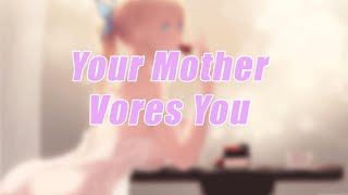 Your Mother Vores You [Vore Asmr] [Part 1]