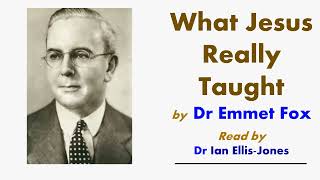 What Jesus Really Taught - By Dr Emmet Fox - Read By Dr Ian Ellis-Jones