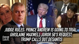 Judge Rules: Prince Andrew Is Going To Trial, Ghislaine Maxwell Juror 50, Trump Calls Out DeSantis